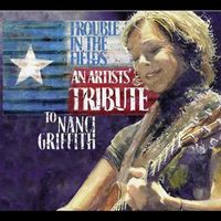 Various Artists - Trouble In The Fields - An Artists Tribute To Nanci Griffith